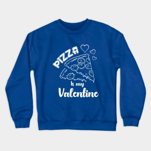 Pizza is my Valentine Crewneck Sweatshirt